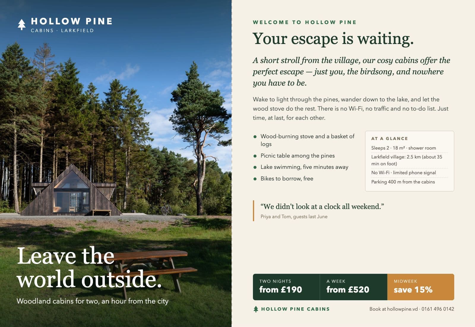 A holiday leaflet opened flat. Left, the cover: a photograph of one dark wooden A-frame cabin alone under tall pine trees, an empty picnic table on the grass in front, blue sky; the logo ‘Hollow Pine Cabins · Larkfield’ and the heading ‘Leave the world outside.’ Right, the inside panel: ‘Your escape is waiting.’, then in large italics ‘A short stroll from the village, our cosy cabins offer the perfect escape — just you, the birdsong, and nowhere you have to be.’, a list of features, a small ‘At a glance’ box (‘Sleeps 2 · 18 m²’, ‘Larkfield village: 2.5 km (about 35 min on foot)’, ‘No Wi-Fi · limited phone signal’), a guest quote and a prices strip (two nights from £190).
